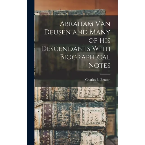 Abraham Van Deusen and Many of his Descendants With Biographical Notes - Hardcover
