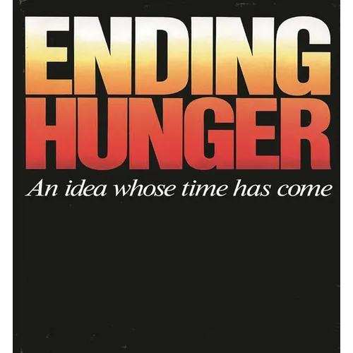 Ending Hunger: An Idea Whose Time Has Come - Paperback
