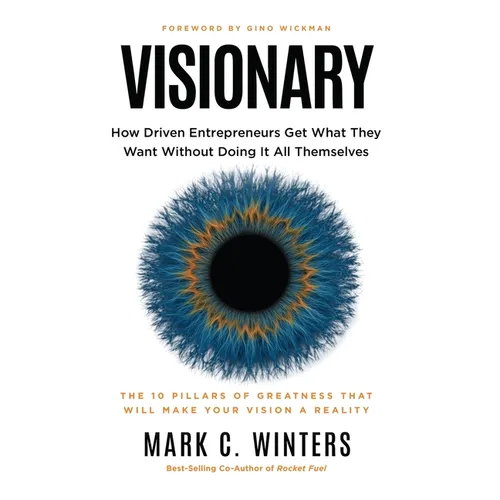 Visionary: How Driven Entrepreneurs Get What They Want Without Doing It All Themselves - Hardcover