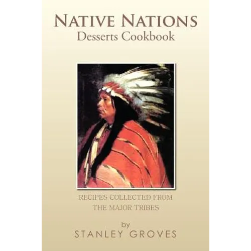 Native Nations Desserts Cookbook: Recipes Collected from the Major Tribes - Paperback