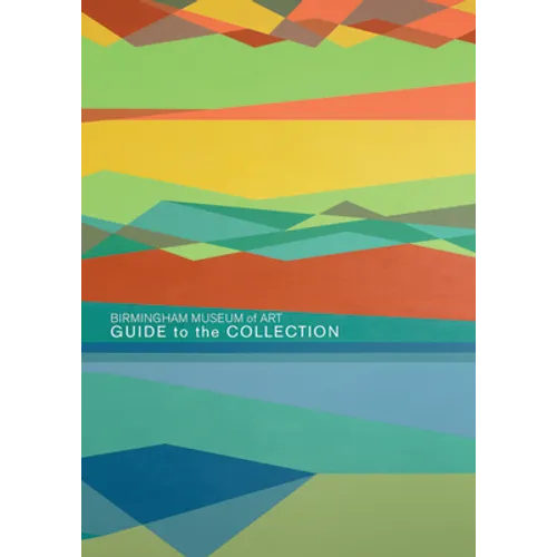 Birmingham Museum of Art: Guide to the Collection - Paperback