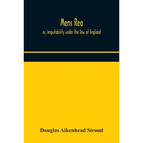 Mens Rea; Or, Imputability Under The Law Of England - Paperback