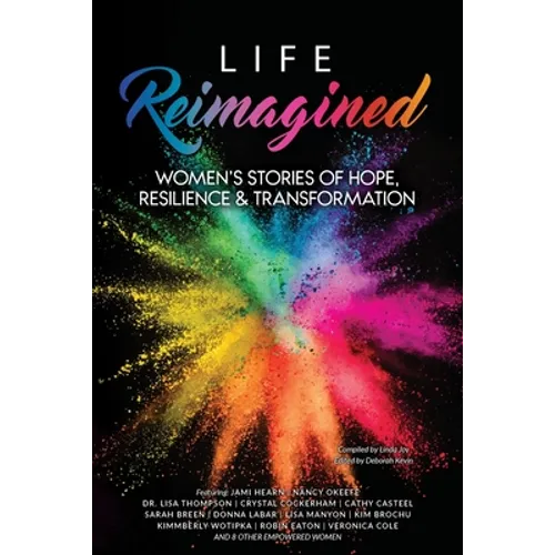 Life Reimagined: Women's Stories of Hope, Resilience & Transformation - Paperback