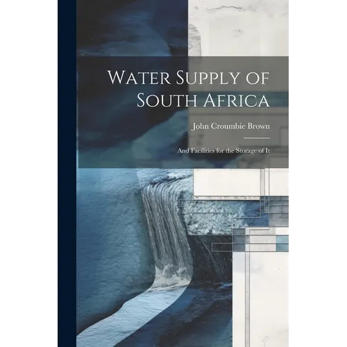 Water Supply of South Africa: And Facilities for the Storage of It - Paperback