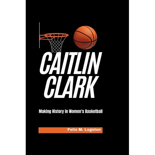 Caitlin Clark: Making History in Women's Basketball - Paperback