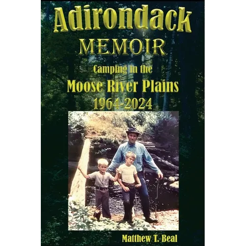 Adirondack Memoir: Camping in the Moose River Plains 1964-2024 - Paperback