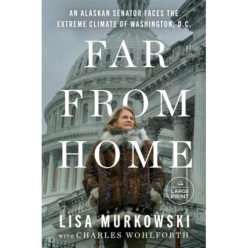 Far from Home: An Alaskan Senator Faces the Extreme Climate of Washington, D.C. - Paperback