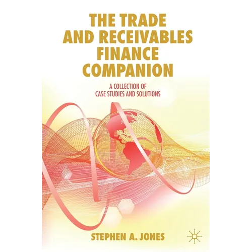 The Trade and Receivables Finance Companion: A Collection of Case Studies and Solutions - Paperback