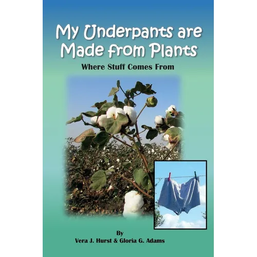 My Underpants are Made from Plants: Where Stuff Comes From - Hardcover