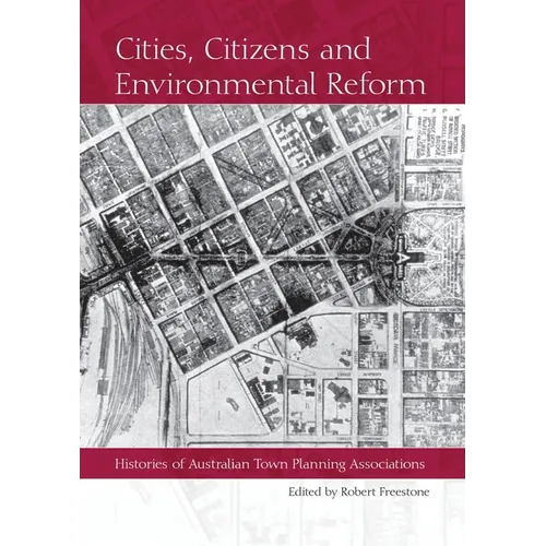 Cities, Citizens and Environmental Reform: Histories of Australian Town Planning Associations - Paperback