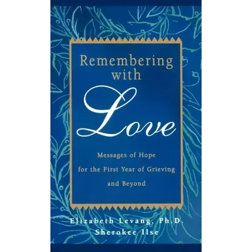 Remembering with Love: Messages of Hope for the First Year of Grieving and Beyond - Paperback