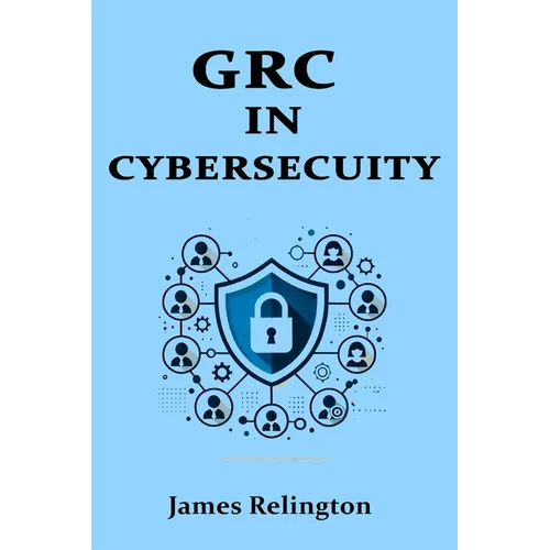 Governance, Risk, and Compliance (GRC) in Cybersecurity: All you need to know - Paperback