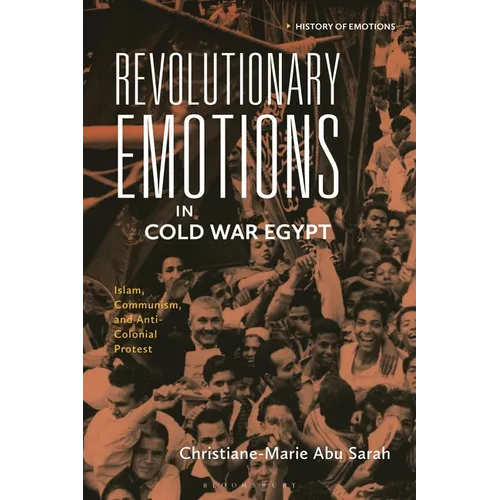 Revolutionary Emotions in Cold War Egypt: Islam, Communism, and Anti-Colonial Protest - Paperback