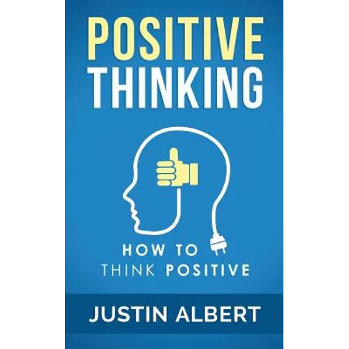 Positive Thinking: How To Think Positive - The Power of Affirmations: Change Your Life - Positive Affirmations - Paperback