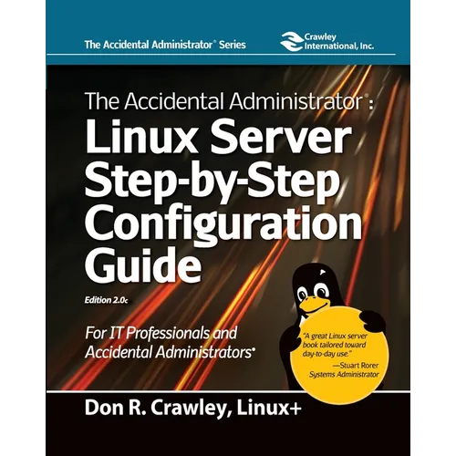 The Accidental Administrator: Linux Server Step-by-Step Configuration Guide: Linux Server Step-by-Step Configuration Guide - Paperback
