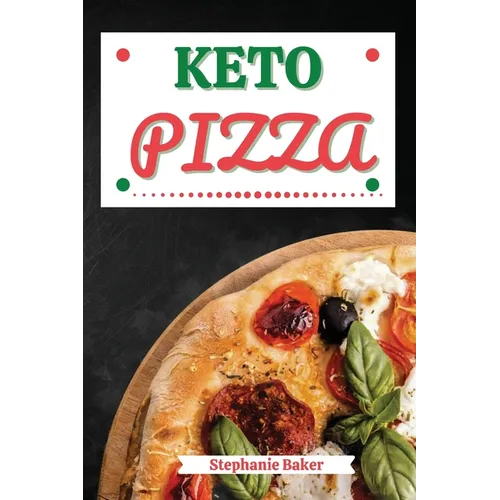 Keto Pizza: Discover 30 Easy to Follow Ketogenic Cookbook Pizza recipes for Your Low-Carb Diet with Gluten-Free and wheat to Maximize your weight loss - Paperback