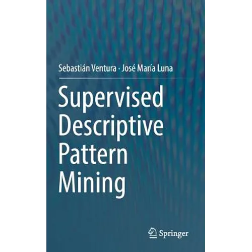 Supervised Descriptive Pattern Mining - Hardcover