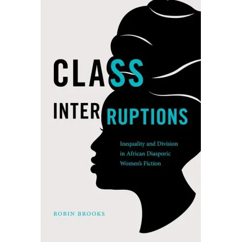 Class Interruptions: Inequality and Division in African Diasporic Women's Fiction - Paperback