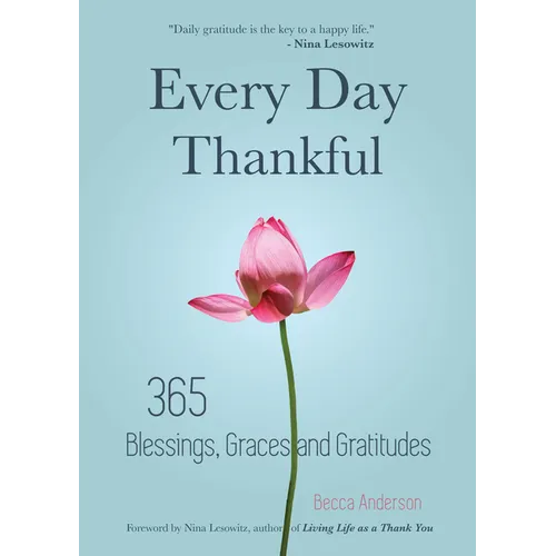 Every Day Thankful: 365 Blessings, Graces and Gratitudes (Alcoholics Anonymous, Daily Reflections, Christian Devotional, Gratitude, Blessings, Acts of - Paperback