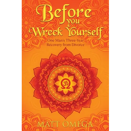 Before You Wreck Yourself: One Man's Three-Year Recovery from Divorce - Paperback