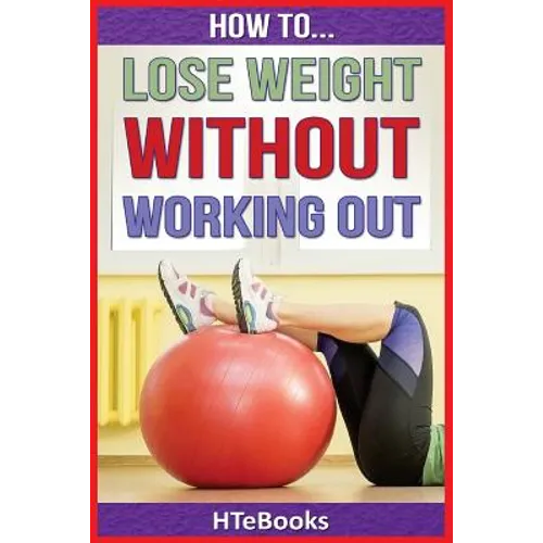 How To Lose Weight Without Working Out - Paperback