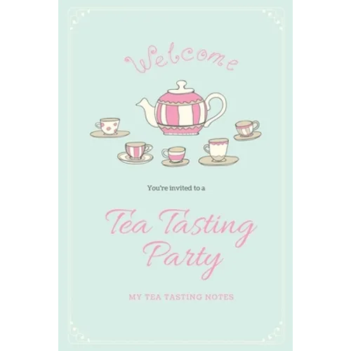 Tea Tasting Notes: Tea Lovers Gift, Write, Record & Keep Track of Teas & Tastings, Journal, Notebook, Log Book - Paperback