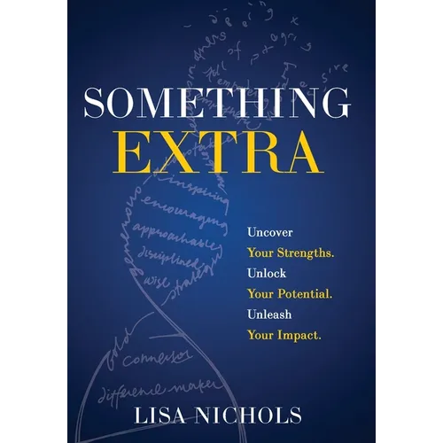Something Extra: Uncover Your Strengths. Unlock Your Potential. Unleash Your Impact. - Hardcover