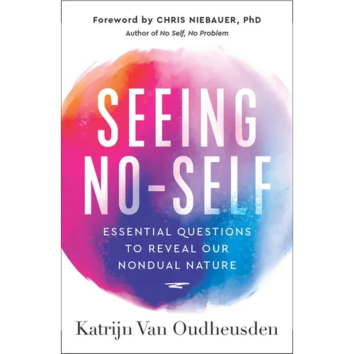 Seeing No-Self: Essential Questions to Reveal Our Nondual Nature - Paperback
