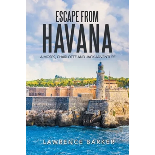 Escape from Havana: A Moses, Charlotte and Jack Adventure - Paperback