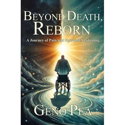 Beyond Death, Reborn: A Journey of Pain and Spiritual Awakening - Paperback