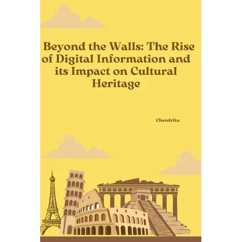 Beyond the Walls: The Rise of Digital Information and its Impact on Cultural Heritage - Paperback