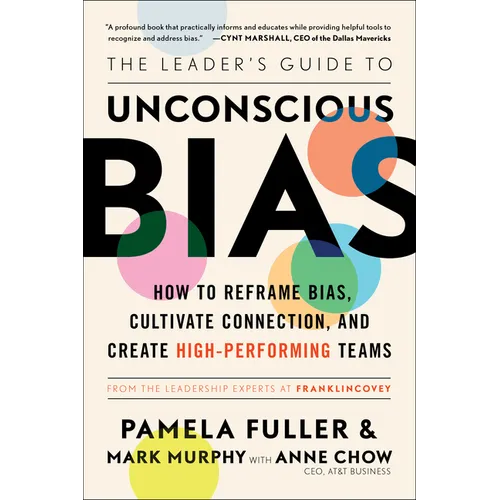 The Leader's Guide to Unconscious Bias: How to Reframe Bias, Cultivate Connection, and Create High-Performing Teams - Paperback