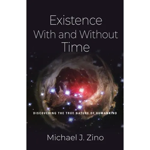 Existence with and Without Time: Discovering the True Nature of Humankind