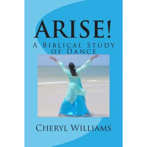 Arise!: A Biblical Study of Dance - Paperback