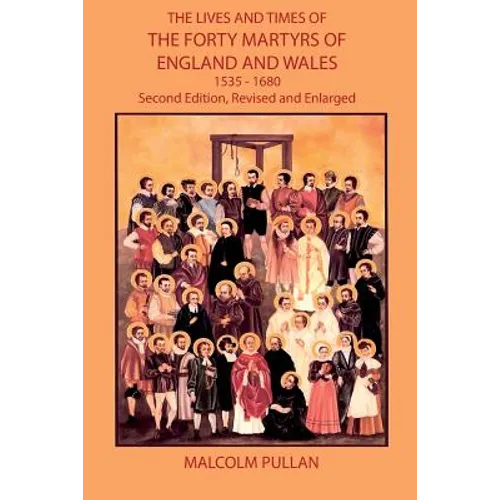 The Lives and Times of the Forty Martyrs of England and Wales 1535-1680 - Second Edition, Revised and Enlarged - Paperback