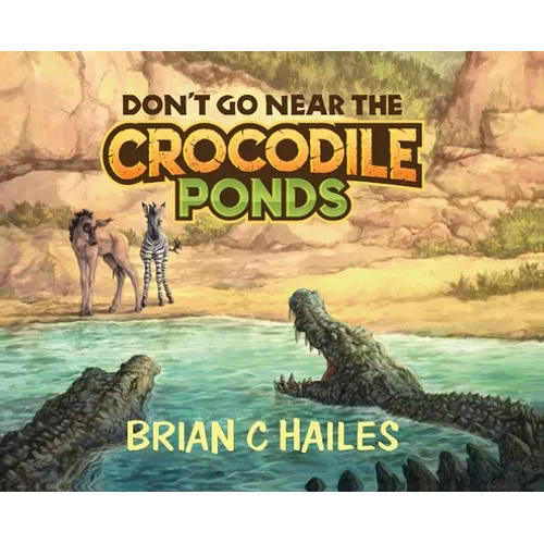 Don't Go Near the Crocodile Ponds - Hardcover