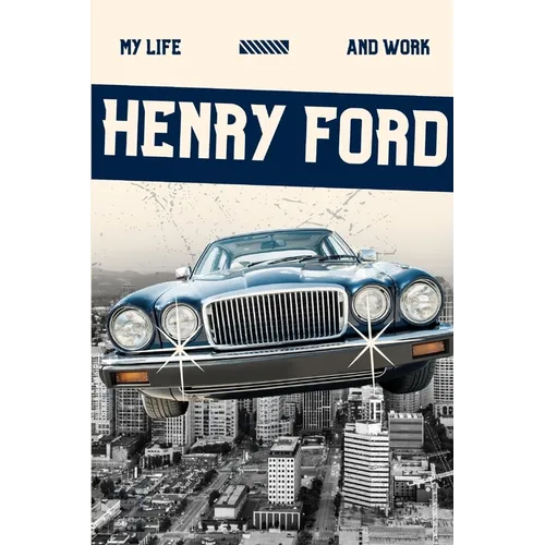 My Life and Work (Annotated) - Paperback