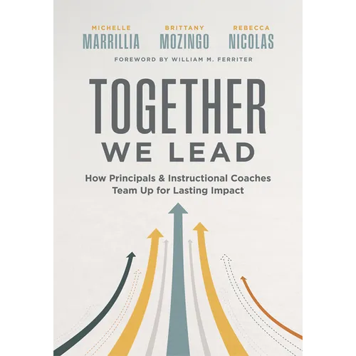 Together We Lead: How Principals and Instructional Coaches Team Up for Lasting Impact (a Partnership Guide for Principals and Instructional Coaches) - Paperback