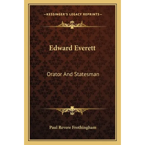 Edward Everett: Orator And Statesman - Paperback