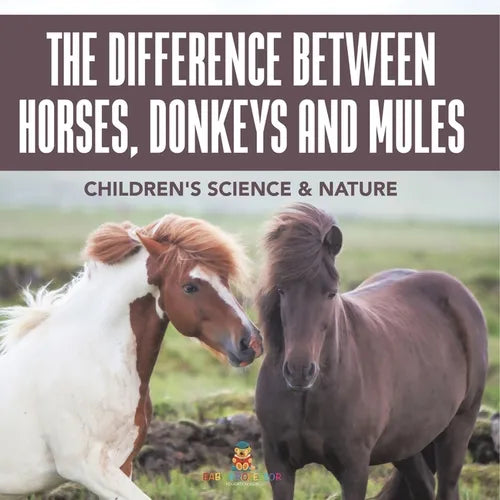 The Difference Between Horses, Donkeys and Mules Children's Science & Nature - Paperback