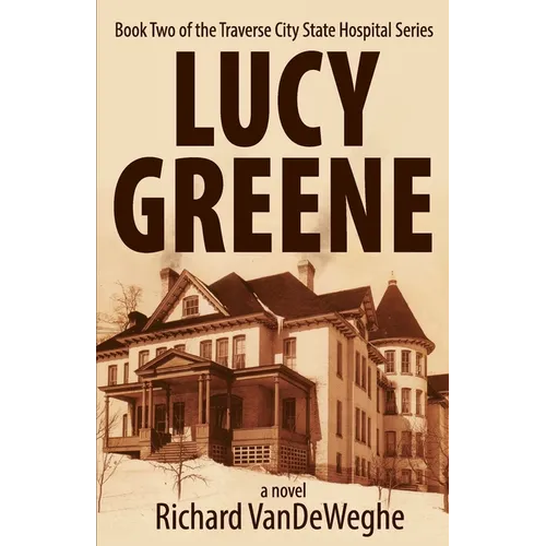 Lucy Greene: Book Two of the Traverse City State Hospital Series - Paperback