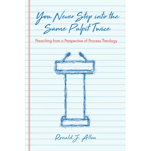 You Never Step Into the Same Pulpit Twice: Preaching from a Perspective of Process Theology - Paperback
