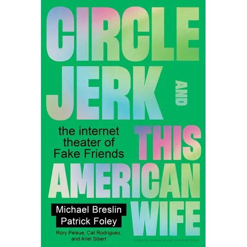 Circle Jerk and This American Wife: The Internet Theater of Fake Friends - Paperback