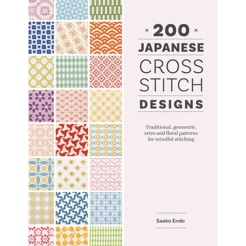 200 Japanese Cross Stitch Designs: Traditional, Geometric, Retro and Floral Patterns for Mindful Stitching - Paperback