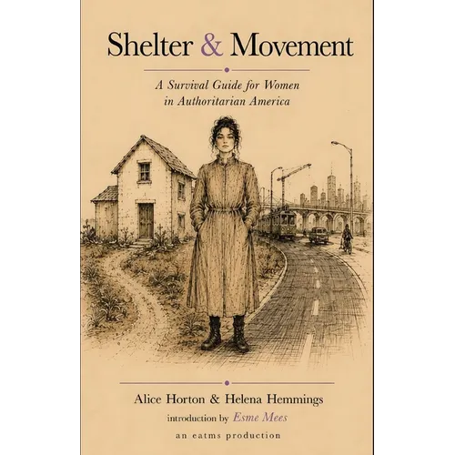 Shelter & Movement: A Survival Guide for Women in Authoritarian America - Paperback