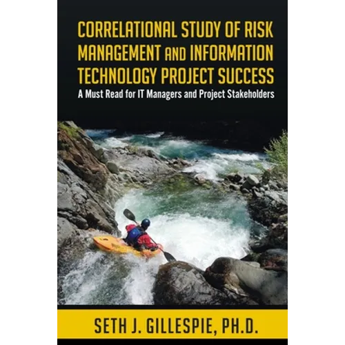 Correlational Study of Risk Management and Information Technology Project Success: A Must Read for IT Managers and Project Stakeholders - Paperback