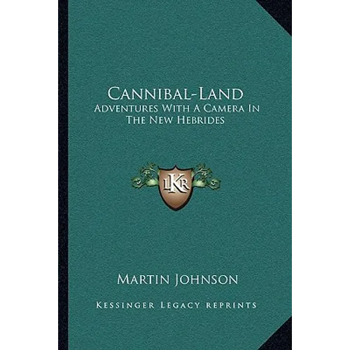 Cannibal-Land: Adventures With A Camera In The New Hebrides - Paperback