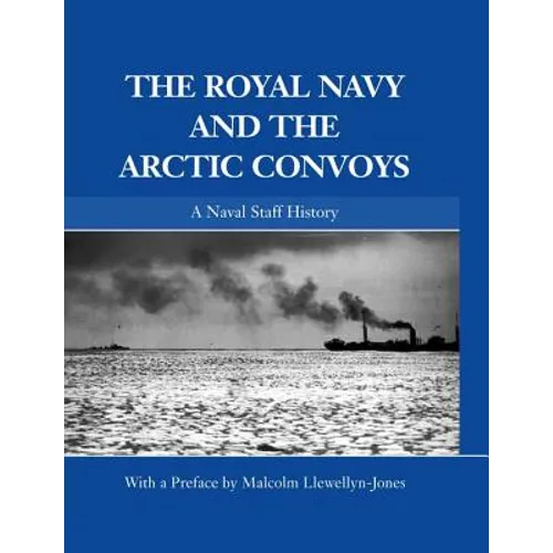 The Royal Navy and the Arctic Convoys: A Naval Staff History - Paperback