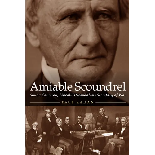 Amiable Scoundrel: Simon Cameron, Lincoln's Scandalous Secretary of War - Hardcover