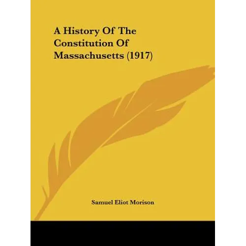 A History Of The Constitution Of Massachusetts (1917) - Paperback